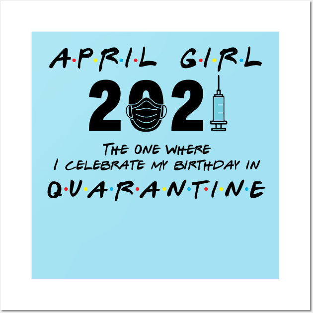 April Girl Birthday 2021 When Quarantine Wall Art by Salt88